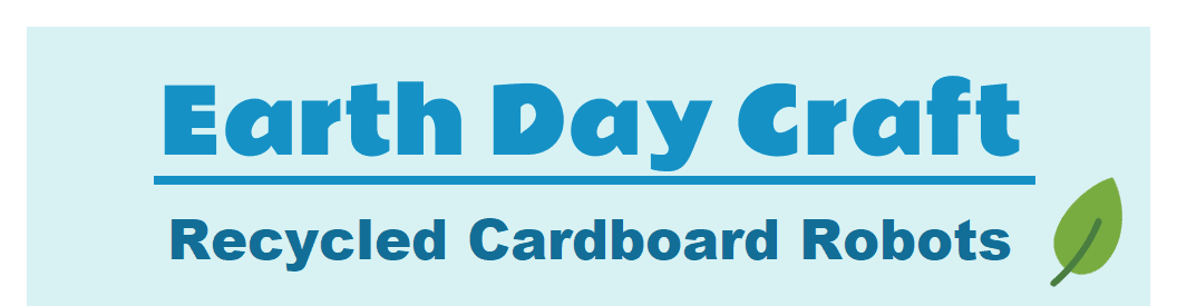 earth day craft: recycled cardboard robots