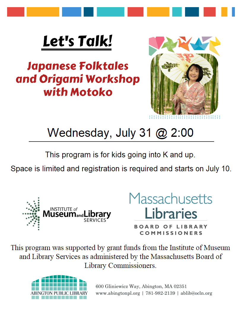 Flyer for Lets Talk! Japanese Folktales and Origami Workshop with Motoko, on Wednesday, July 31 at 2:00 PM, for kids going into K and up. Registration starts July 10. Supported by library and cultural organizations.