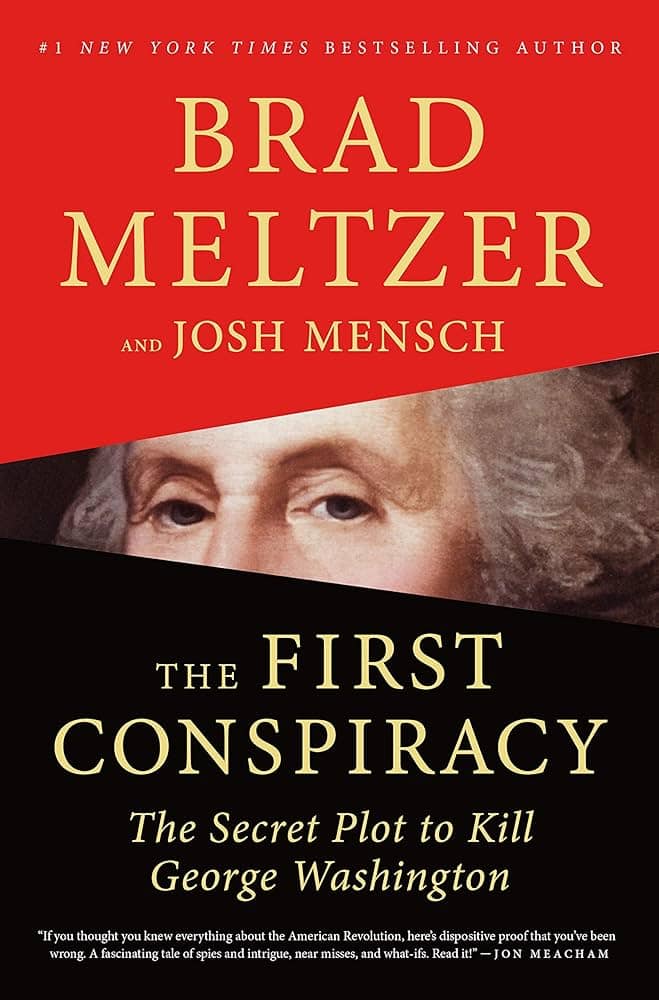 the first conspiracy the secret plot to kill george washington by brad meltzer and josh mensch